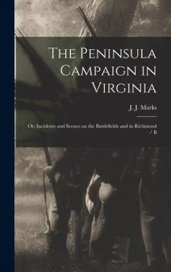 Cover The Peninsula Campaign in Virginia; or, Incidents and Scenes on the Battlefields and in Richmond / B