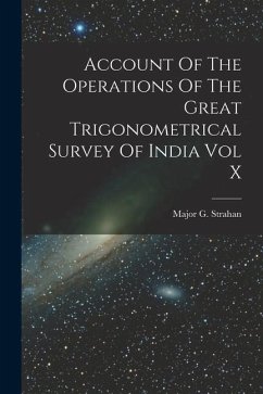 Account Of The Operations Of The Great Trigonometrical Survey Of India Vol X - Strahan, Major G.