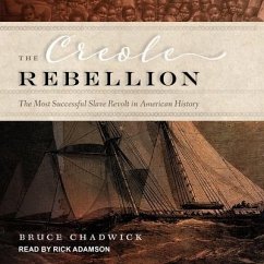 The Creole Rebellion: The Most Successful Slave Revolt in American History - Chadwick, Bruce