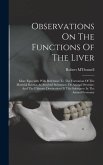 Observations On The Functions Of The Liver: More Especially With Reference To The Formation Of The Material Known As Amyloid Substance, Or Animal Dext