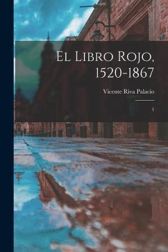 El libro rojo, 1520-1867: 1 - Riva Palacio, Vicente