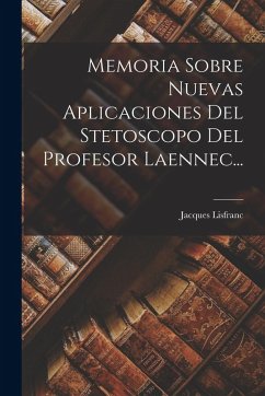 Cover Memoria Sobre Nuevas Aplicaciones Del Stetoscopo Del Profesor Laennec...