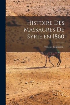 Histoire des Massacres de Syrie en 1860 - Lenormant, François