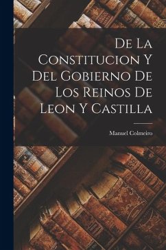 Cover De la Constitucion y del Gobierno de los Reinos de Leon y Castilla