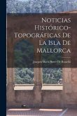 Noticias Histórico-Topográficas De La Isla De Mallorca