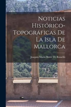 Noticias Histórico-Topográficas De La Isla De Mallorca - De Rosselló, Joaquín María Bover