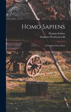 Homo Sapiens; A Novel in Three Parts - Przybyszewski, Stanisaw; Seltzer, Thomas