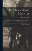 The Traveling Refugee; or, The Cause and Cure of the Rebellion in the United States; Embracing a Sketch of the State of Society in the South, Before, and at the Commencement of the Rebellion. Illustrated by Facts and Incidents