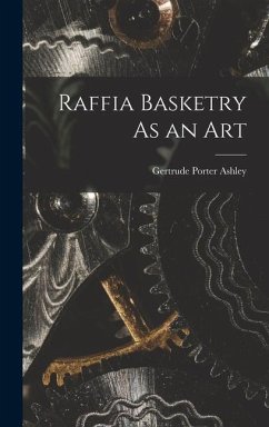 Raffia Basketry As an Art - Ashley, Gertrude Porter