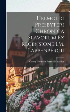 Helmoldi Presbyteri Chronica Slavorum ex Recensione I.M. Lappenbergii - Georg Heinrich Pertz, Helmoldus