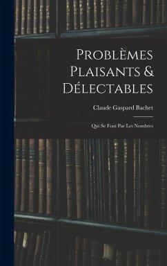 Problèmes Plaisants & Délectables - Bachet, Claude Gaspard Problèmes Plaisants & Délectables - Bachet, Claude Gaspard