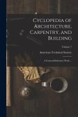 Cyclopedia of Architecture, Carpentry, and Building: A General Reference Work ...; Volume 7