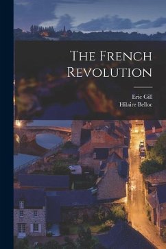 The French Revolution - Belloc, Hilaire; Gill, Eric