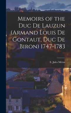 Memoirs of the Duc de Lauzun (Armand Louis de Gontaut, duc de Biron) 1747-1783 - Méras, E. Jules