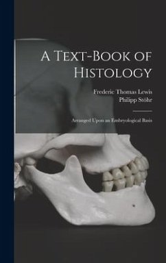 A Text-Book of Histology: Arranged Upon an Embryological Basis - Stöhr, Philipp; Lewis, Frederic Thomas