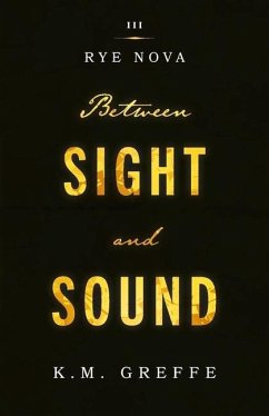 Rye Nova: Between Sight and Sound Volume 3 - Greffe, K. M.