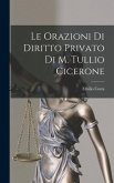 Le Orazioni Di Diritto Privato Di M. Tullio Cicerone