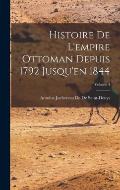 Histoire De L'empire Ottoman Depuis 1792 Jusqu'en 1844; Volume 4 - De De Saint-Denys, Antoine Juchereau