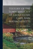 History of the Town and City of Gloucester, Cape Ann, Massachusetts