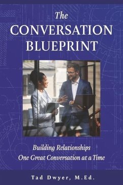 The Conversation Blueprint: Building Relationships One Great Conversation at a Time - Dwyer M. Ed, Tad