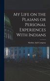 My Life on the Plaians or Personal Experiences With Indians My Life on the Plaians or Personal Experiences With Indians