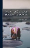 How to Develop Your Will Power