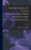 The British Rust Fungi (Uredinales), Their Biology and Classification
