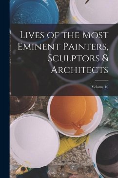 Lives of the Most Eminent Painters, Sculptors & Architects; Volume 10 - Anonymous