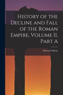 History of the Decline and Fall of the Roman Empire, Volume II, Part A - Gibbon, Edward