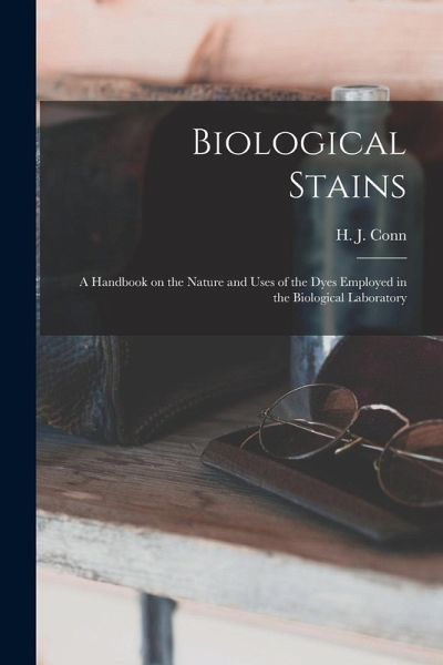 Biological Stains; a Handbook on the Nature and Uses of the Dyes Employed in the Biological Laboratory Biological Stains; a Handbook on the Nature and Uses of the Dyes Employed in the Biological Laboratory