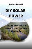 DIY Solar Power: Tilt Angle for Ground-Mounted Systems and Flat Roofs