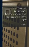 Historical Sketch Of Loyola College, Baltimore, 1852-1902