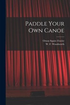 Paddle Your Own Canoe - Woodworth, W. F.