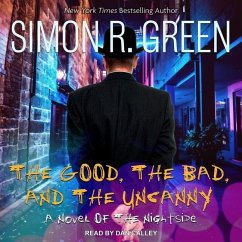 The Good, the Bad, and the Uncanny - Green, Simon R.