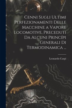Cover Cenni Sugli Ultimi Perfezionamenti Delle Macchine a Vapore Locomotive, Preceduti Da Alcuni Princípi Generali Di Termodinamica ...