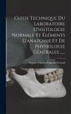 Guide Technique Du Laboratoire D'histologie Normale Et Éléments D'anatomie Et De Physiologie Générales ......