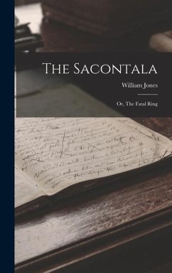 The Sacontala: Or, The Fatal Ring - Jones, William