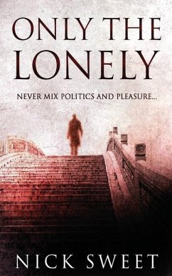 Only The Lonely: Politicians, Lies and Videotapes - Sweet, Nick