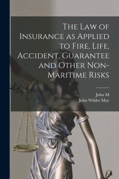 Cover The law of Insurance as Applied to Fire, Life, Accident, Guarantee and Other Non-maritime Risks