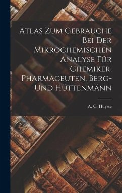 Atlas zum Gebrauche bei der Mikrochemischen Analyse für Chemiker, Pharmaceuten, Berg- und Hüttenmänn - Huysse, A C