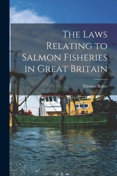 The Laws Relating to Salmon Fisheries in Great Britain - Baker, Thomas