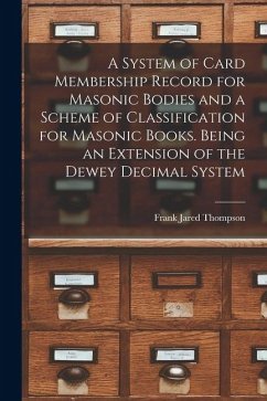 Cover A System of Card Membership Record for Masonic Bodies and a Scheme of Classification for Masonic Books. Being an Extension of the Dewey Decimal System