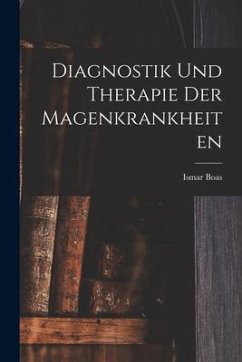 Diagnostik und Therapie der Magenkrankheiten - Boas, Ismar