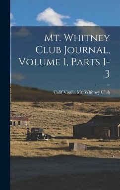 Mt. Whitney Club Journal, Volume 1, parts 1-3