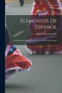 Elementos De Español: An Elementary Spanish Grammar for Schools and Colleges - Moreno-Lacalle, Julián