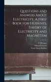 Questions and Answers About Electricity. A First Book for Students, Theory of Electricity and Magnetism