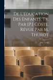 De L'éducation Des Enfants, Tr. Par [P.] Coste. Révue Par M. Thurot