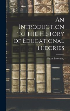 An Introduction to the History of Educational Theories - Browning, Oscar