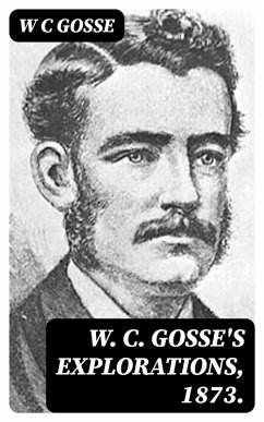 Cover W. C. Gosse's Explorations, 1873. (eBook, ePUB)