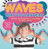 Waves That You Can Hear   Properties and Characteristics of Sound Energy for Grade 1 Learners   Children's Books on Science, Nature & How It Works (eBook, ePUB)